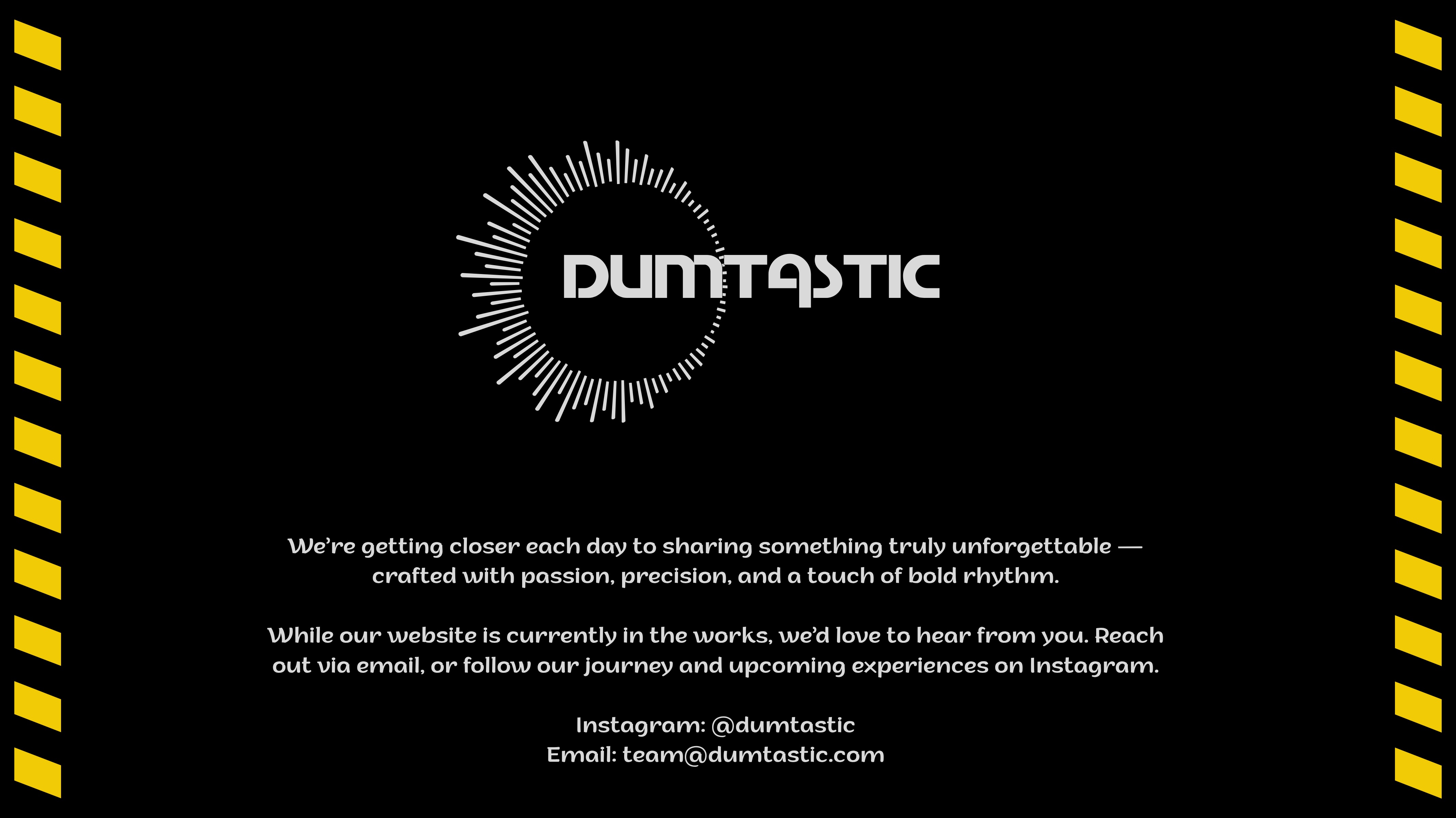 Dumtastic — Yapım Aşamasında